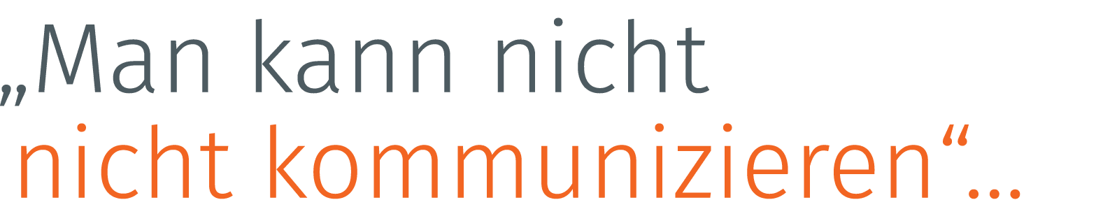 „Man kann nicht nicht kommunizieren“…