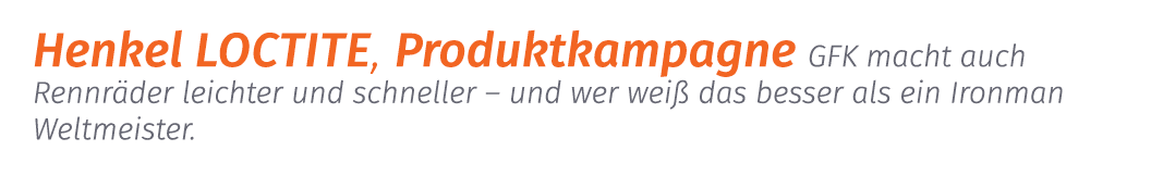 Henkel Loctite, Produktkampagne GFK macht auch Rennr der leichter und schneller – und wer wei das besser als ein Iro...