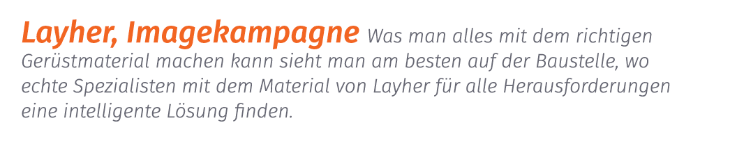 Layher, Imagekampagne Was man alles mit dem richtigen Ger stmaterial machen kann sieht man am besten auf der Baustell...