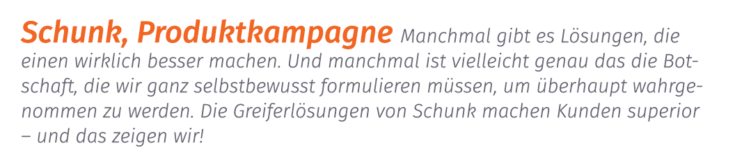 Schunk, Produktkampagne Manchmal gibt es L sungen, die einen wirklich besser machen. Und manchmal ist vielleicht gena...