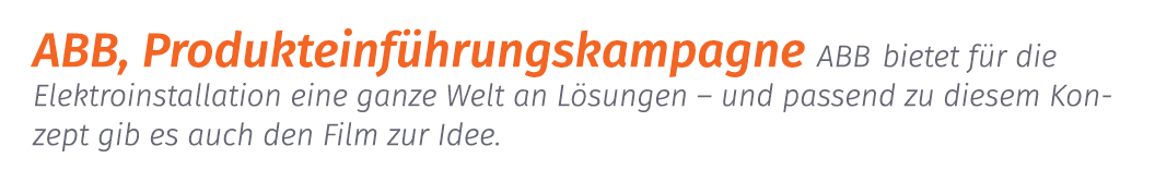 ABB, Produkteinf hrungskampagne ABB bietet f r die Elektroinstallation eine ganze Welt an L sungen – und passend zu d...