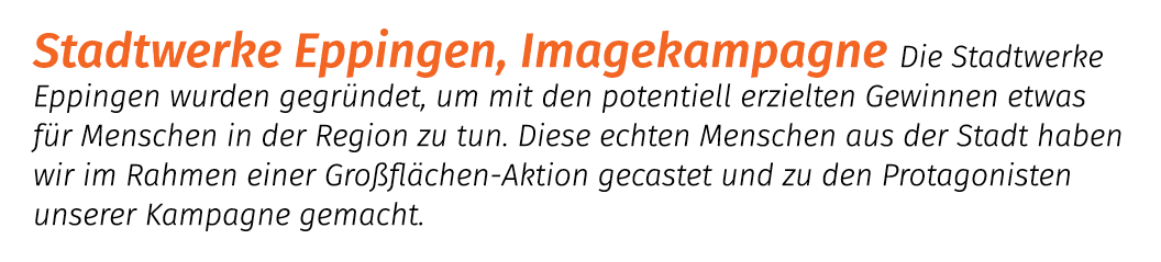 Stadtwerke Eppingen, Imagekampagne Die Stadtwerke Eppingen wurden gegr ndet, um mit den potentiell erzielten Gewinnen...