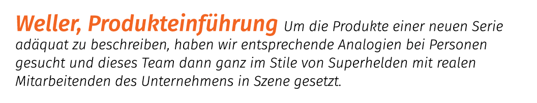 Weller, Produkteinf hrung Um die Produkte einer neuen Serie ad quat zu beschreiben, haben wir entsprechende Analogien...