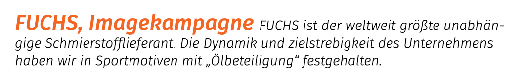 FUCHS, Imagekampagne FUCHS ist der weltweit gr te unabh ngige Schmierstofflieferant. Die Dynamik und zielstrebigkeit...