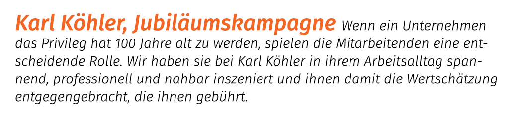 Karl K hler, Jubil umskampagne Wenn ein Unternehmen das Privileg hat 100 Jahre alt zu werden, spielen die Mitarbeiten...