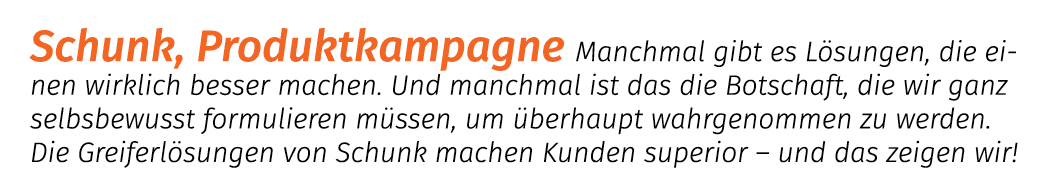 Schunk, Produktkampagne Manchmal gibt es L sungen, die einen wirklich besser machen. Und manchmal ist das die Botscha...