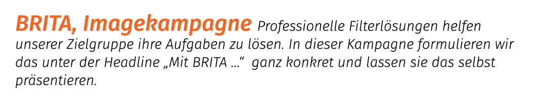 BRITA, Imagekampagne Professionelle Filterl sungen helfen unserer Zielgruppe ihre Aufgaben zu l sen. In dieser Kampag...
