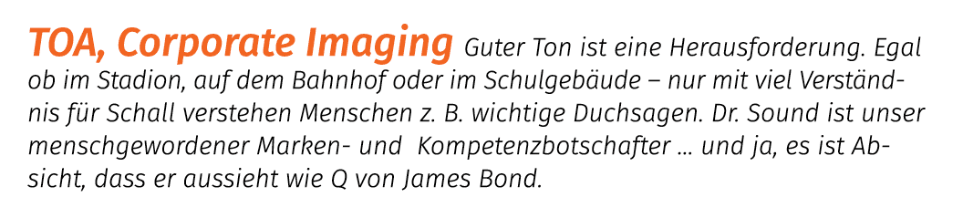 TOA, Corporate Imaging Guter Ton ist eine Herausforderung. Egal ob im Stadion, auf dem Bahnhof oder im Schulgeb ude –...